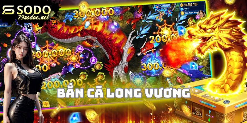 bắn cá Long Vương
